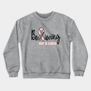 Believing for a Cure for Breast Cancer Crewneck Sweatshirt